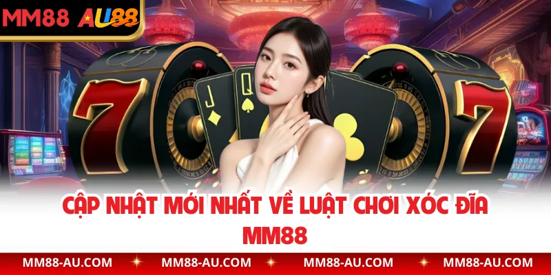 Cập nhật mới nhất về luật chơi xóc đĩa MM88